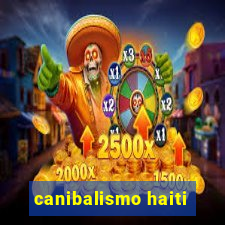 canibalismo haiti